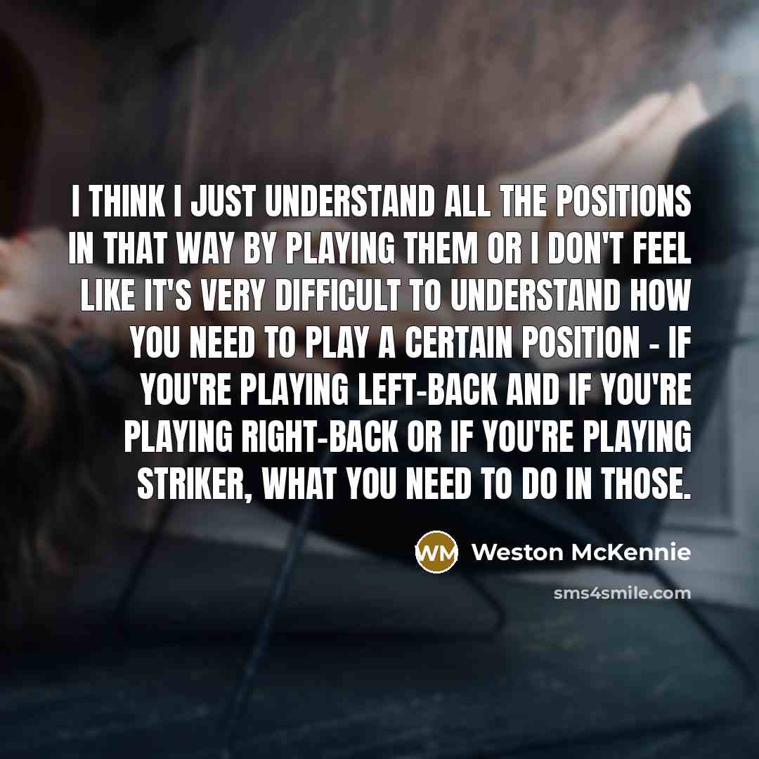 “I think I just understand all the positions in that…” quote by Weston McKennie