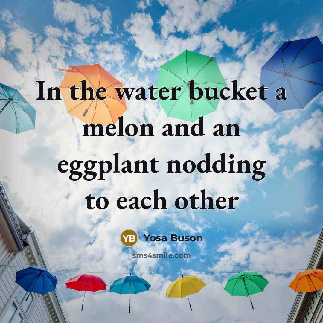 “In the water bucket a melon and an eggplant nodding…” quote by Yosa Buson