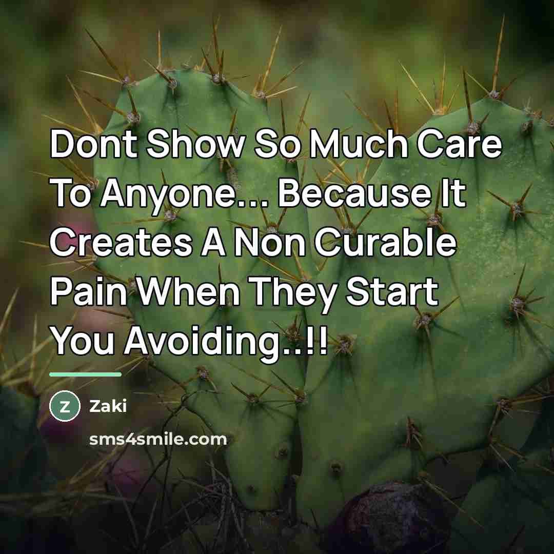 “Dont Show So Much Care To Anyone... Because It Creates…” quote by Zaki