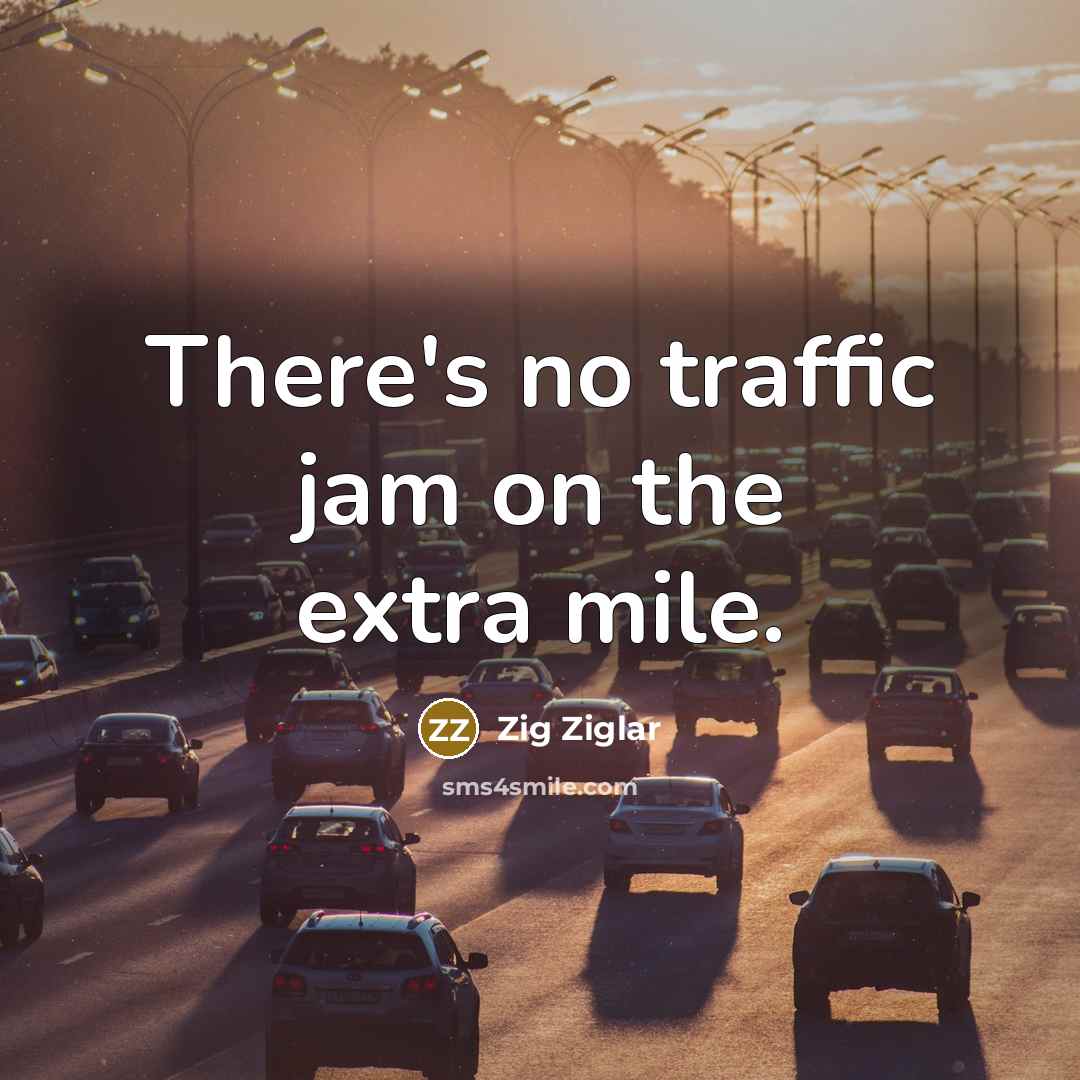“There's no traffic jam on the extra mile.…” quote by Zig Ziglar