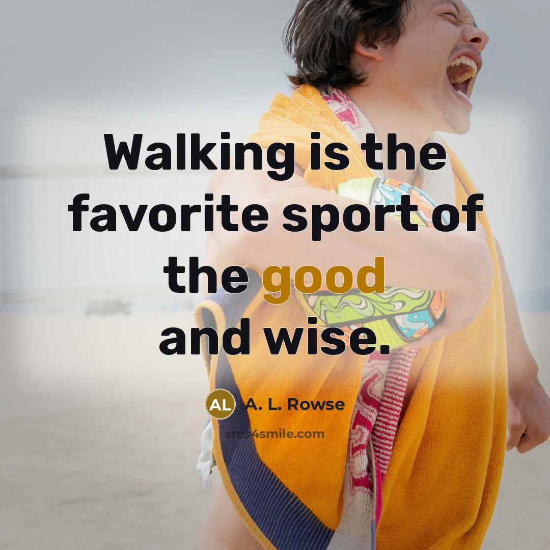 “Walking is the favorite sport of the good and wise.…” quote by A. L. Rowse