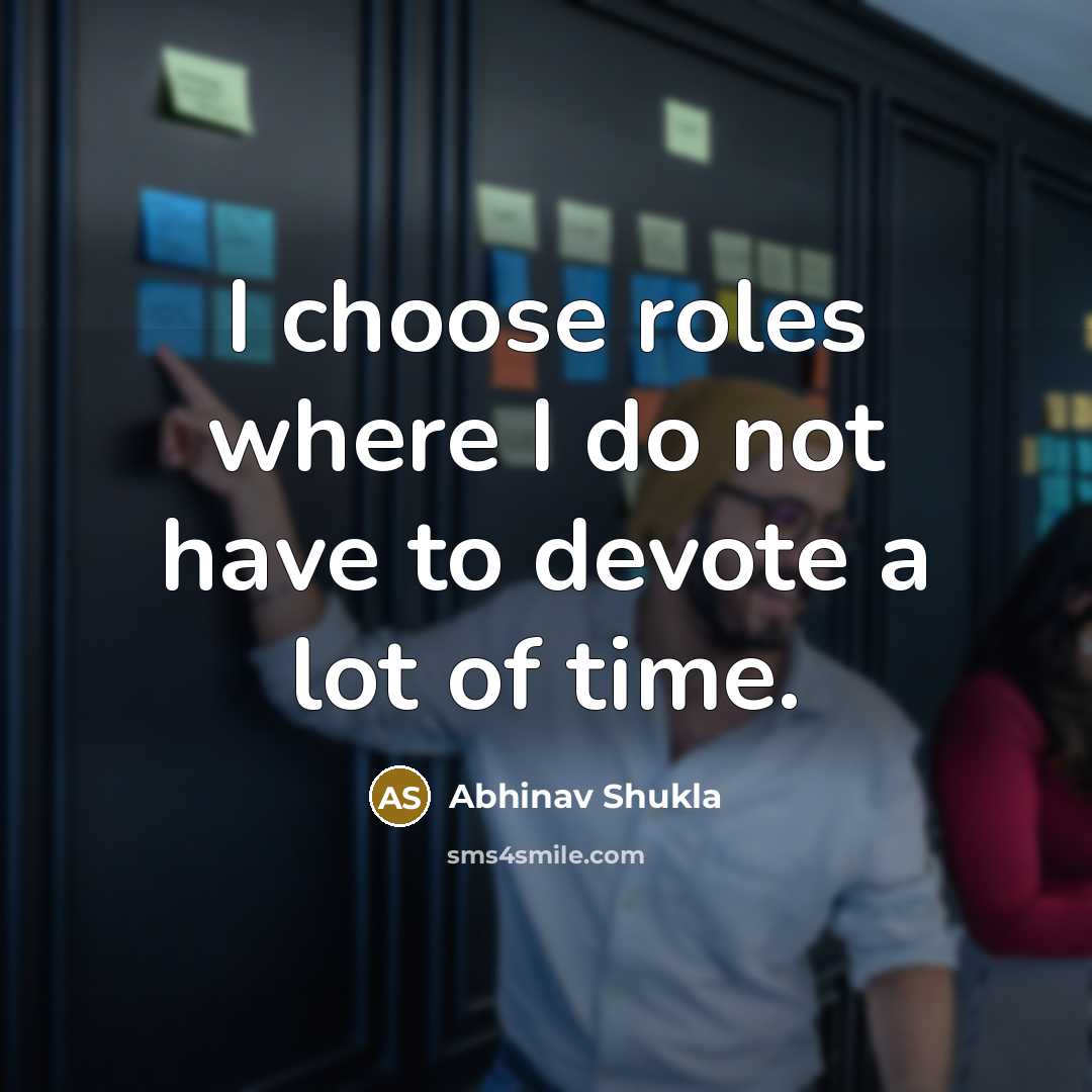 “I choose roles where I do not have to devote…” quote by Abhinav Shukla
