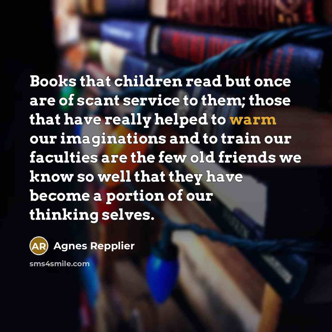 “Books that children read but once are of scant service…” quote by Agnes Repplier
