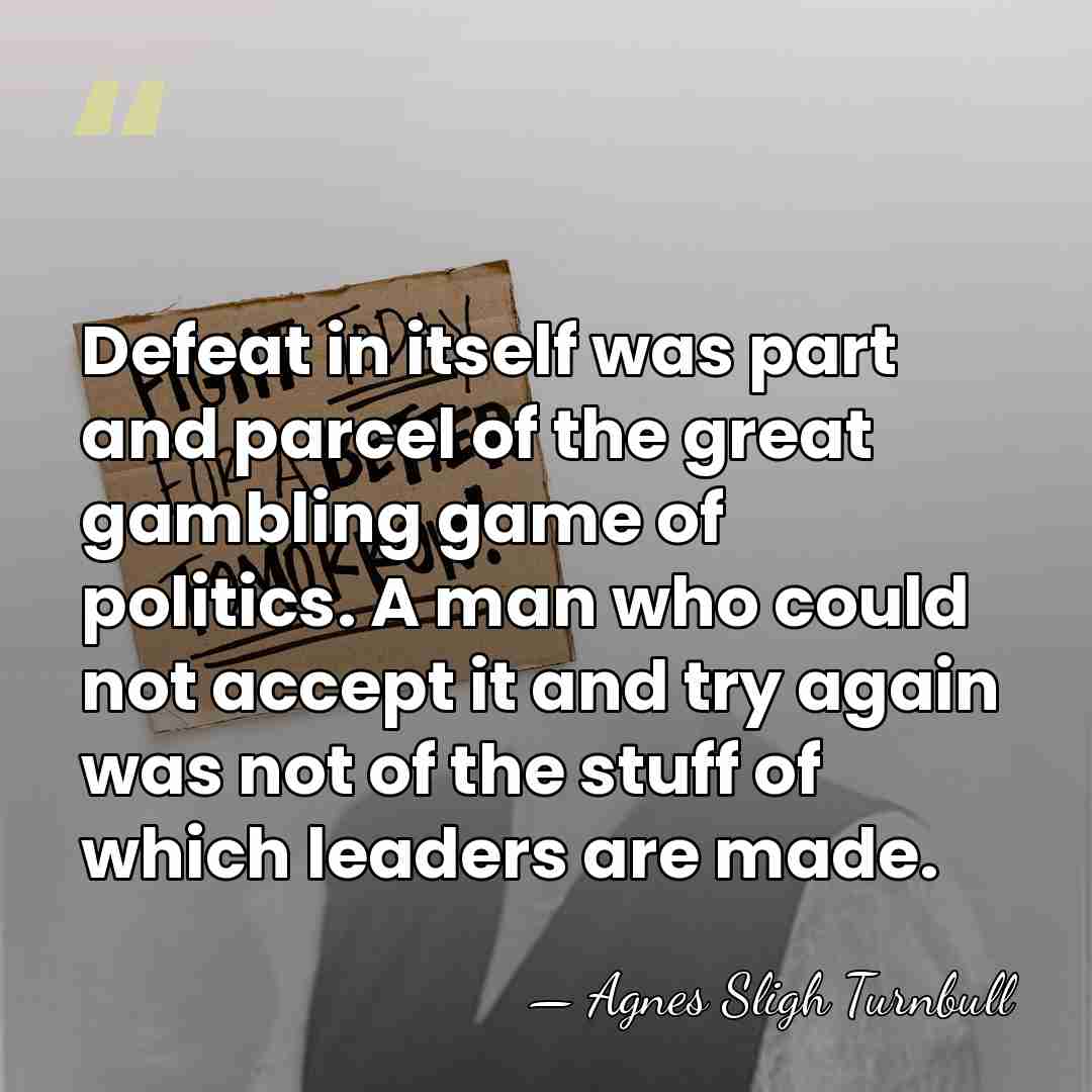 Defeat in itself was part and parcel of the great gambling game&hellip; - Agnes Sligh Turnbull