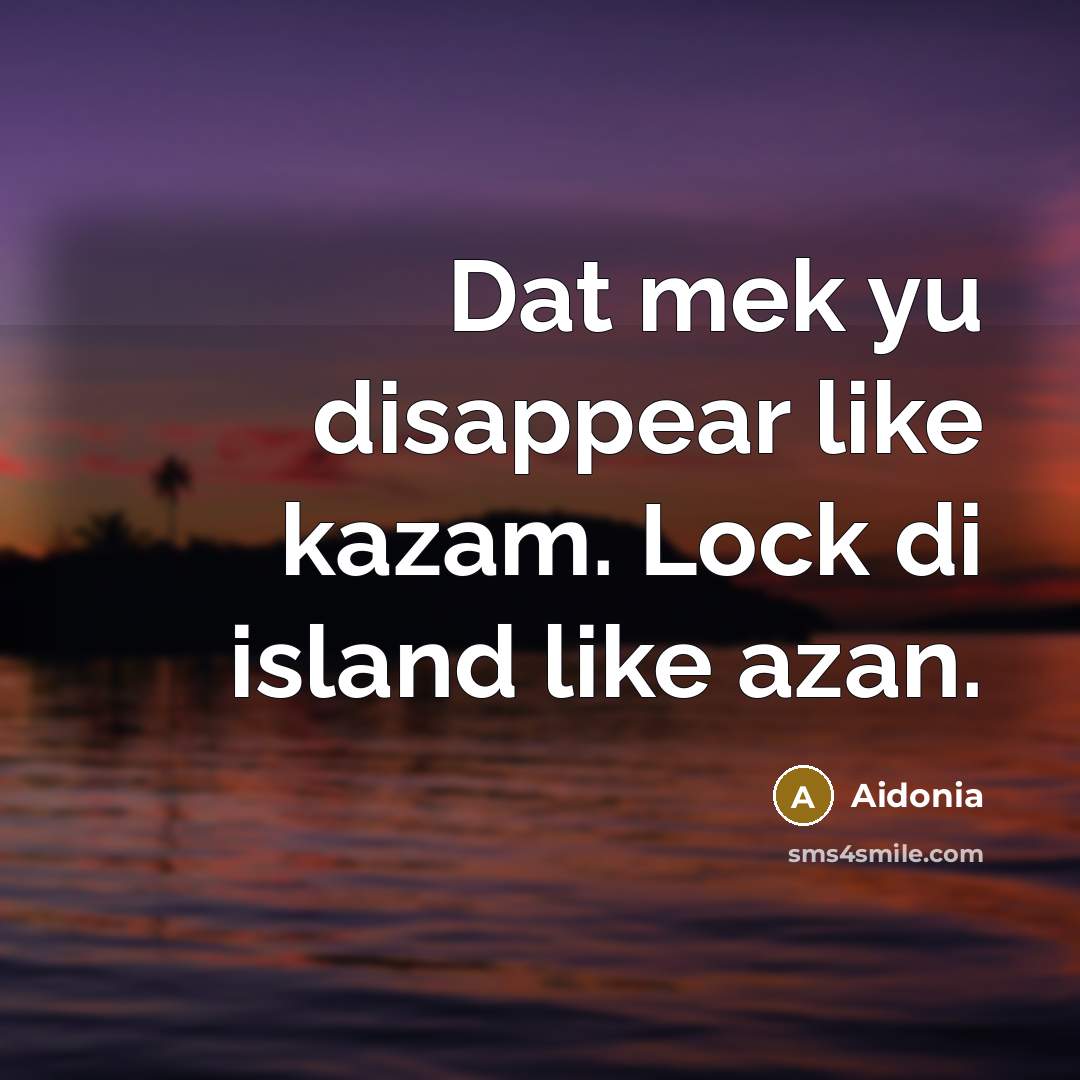 “Dat mek yu disappear like kazam. Lock di island like…” quote by Aidonia