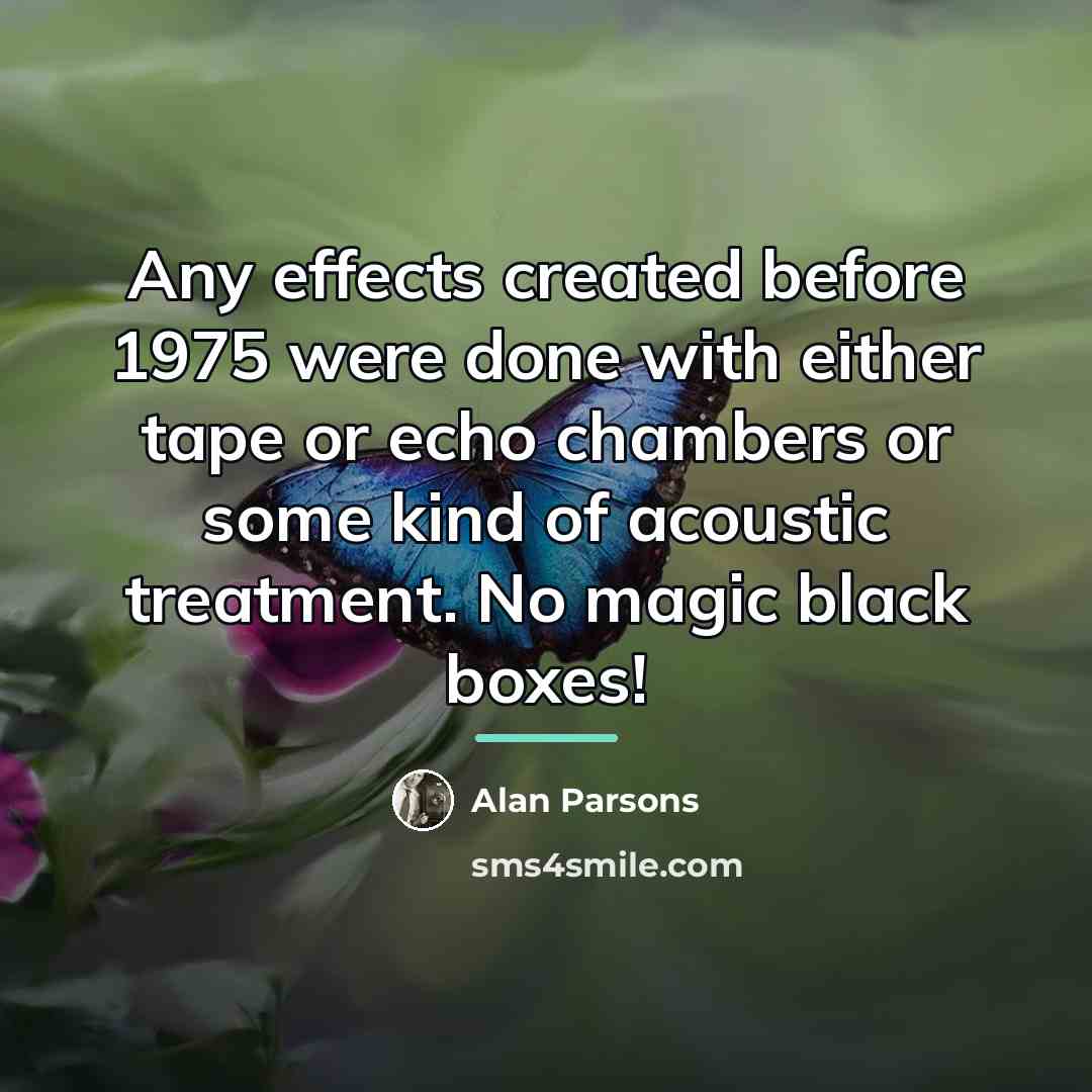 “Any effects created before 1975 were done with either tape…” quote by Alan Parsons
