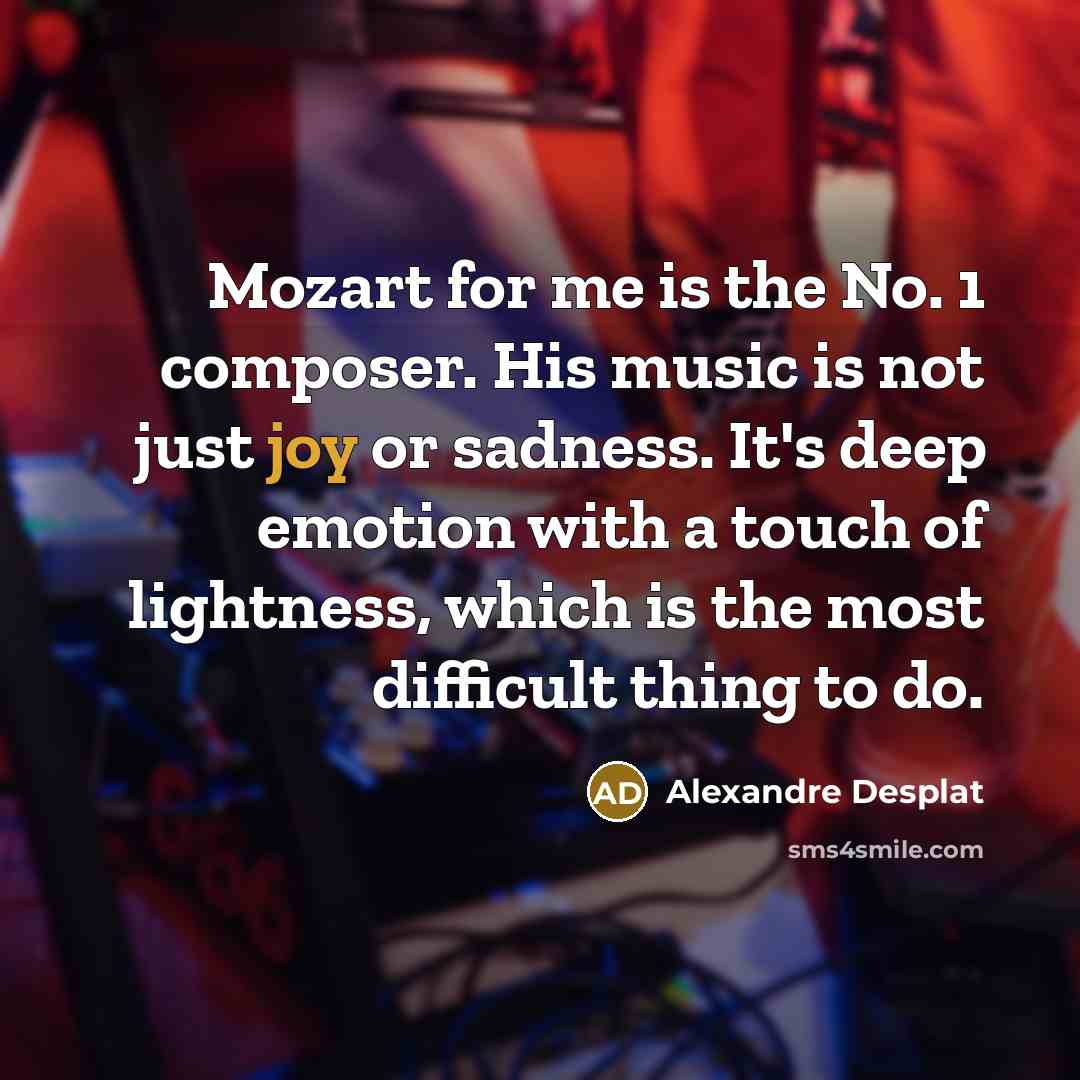“Mozart for me is the No. 1 composer. His music…” quote by Alexandre Desplat