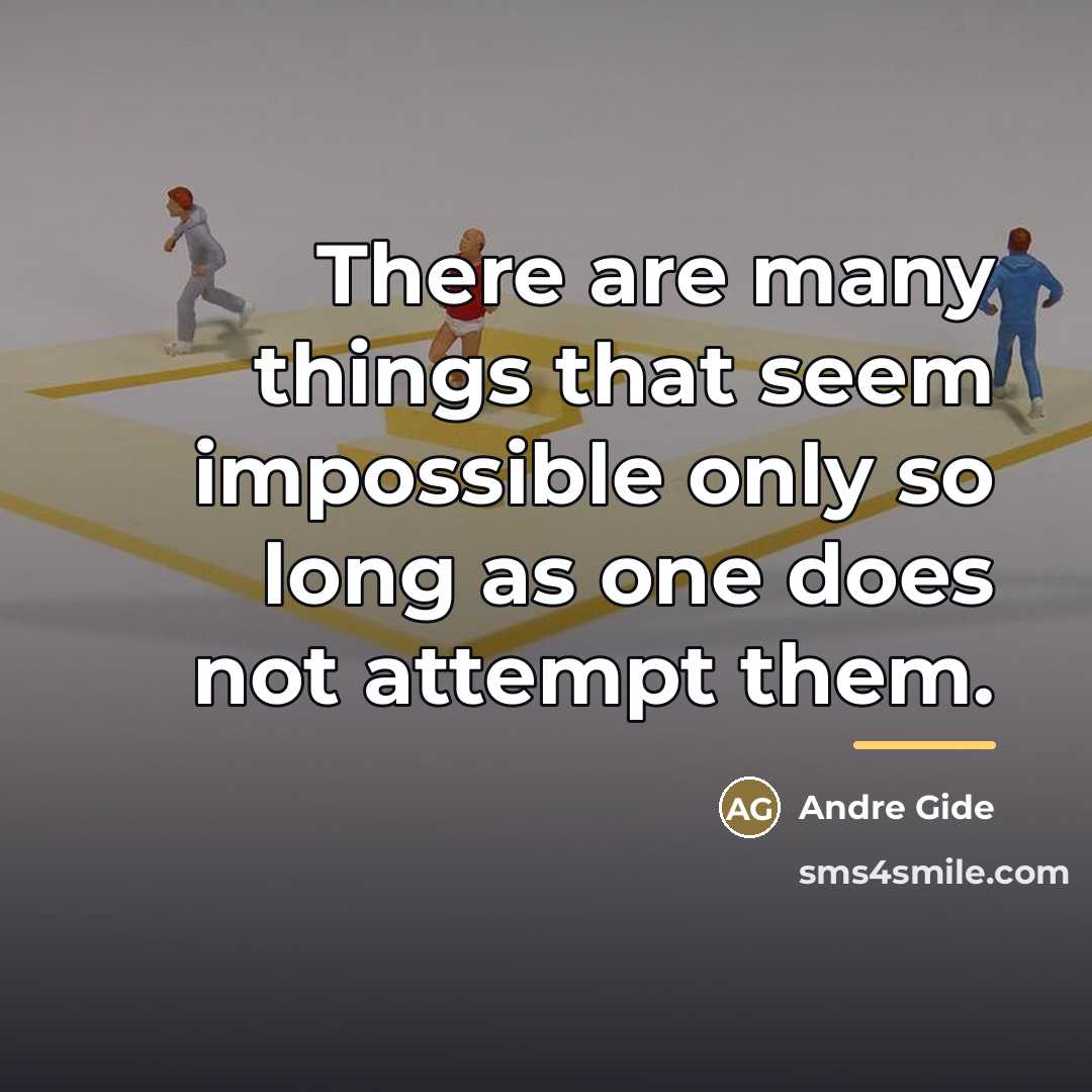 “There are many things that seem impossible only so long…” quote by Andre Gide