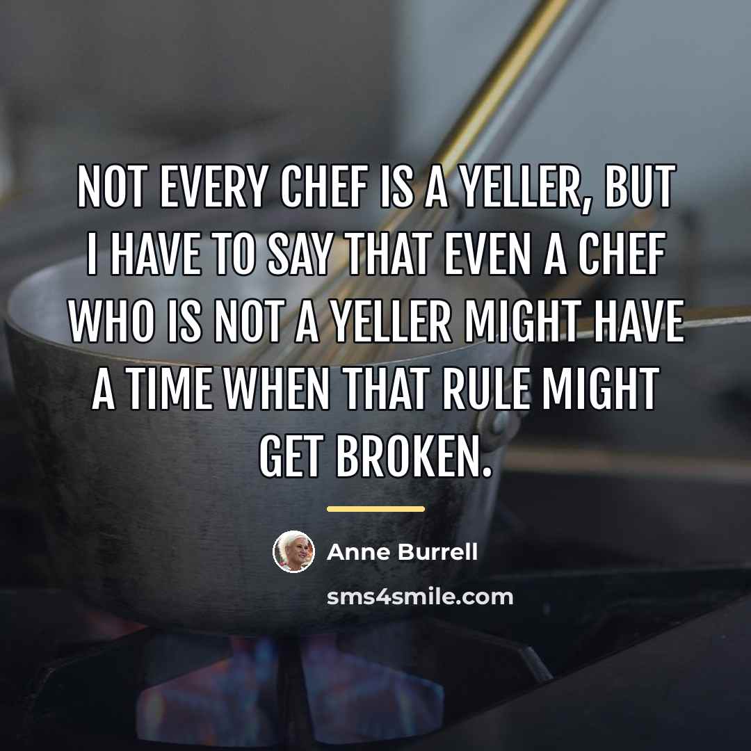 “Not every chef is a yeller, but I have to…” quote by Anne Burrell