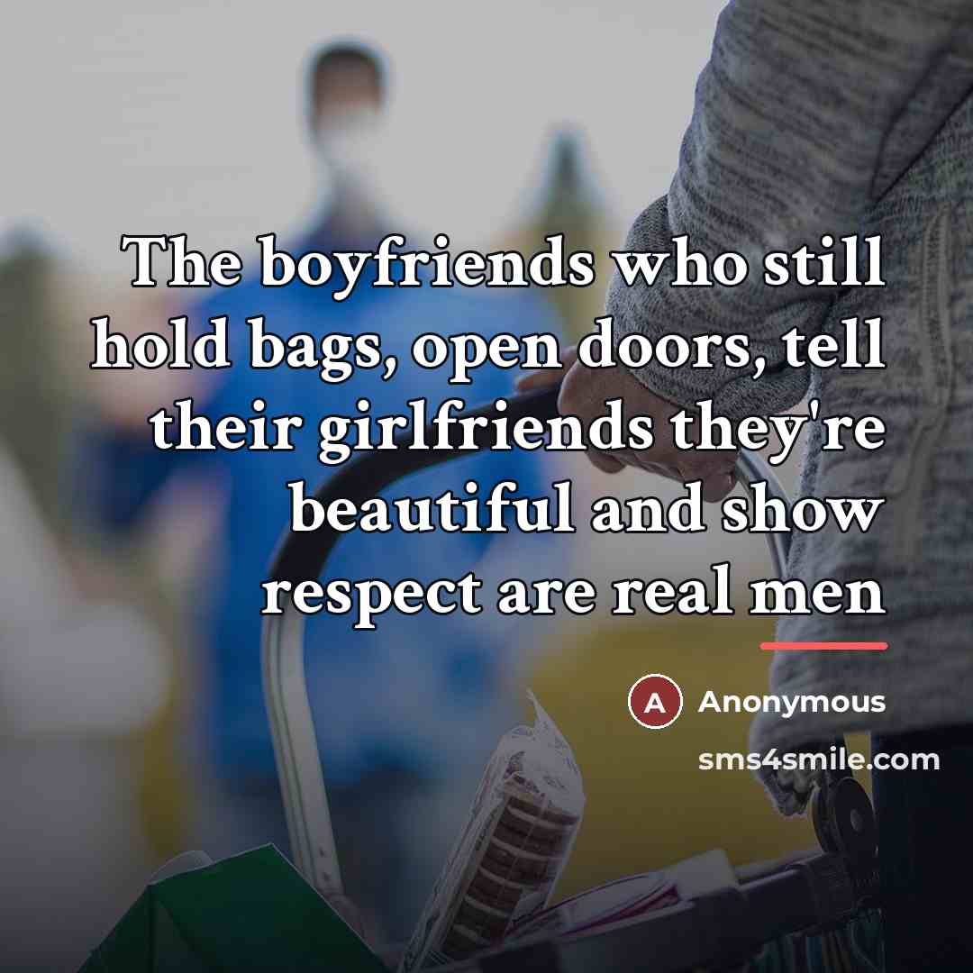 “The boyfriends who still hold bags, open doors, tell their…” quote by Anonymous