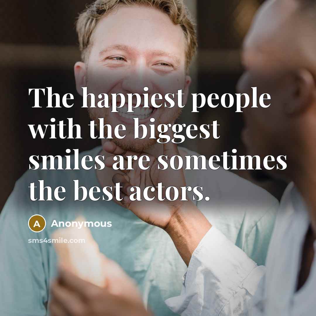 “The happiest people with the biggest smiles are sometimes the…” quote by Anonymous