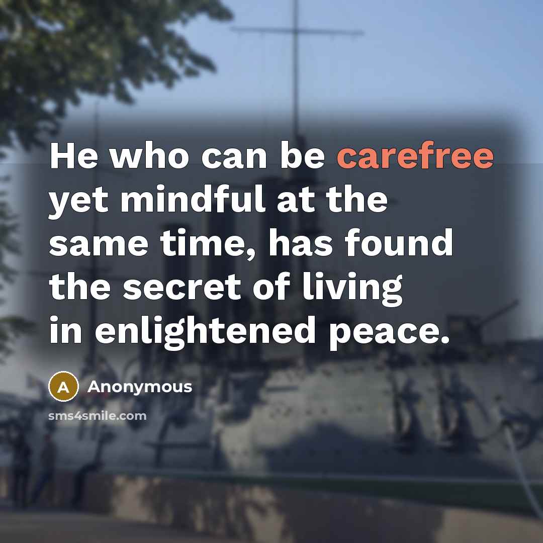 “He who can be carefree yet mindful at the same…” quote by Anonymous