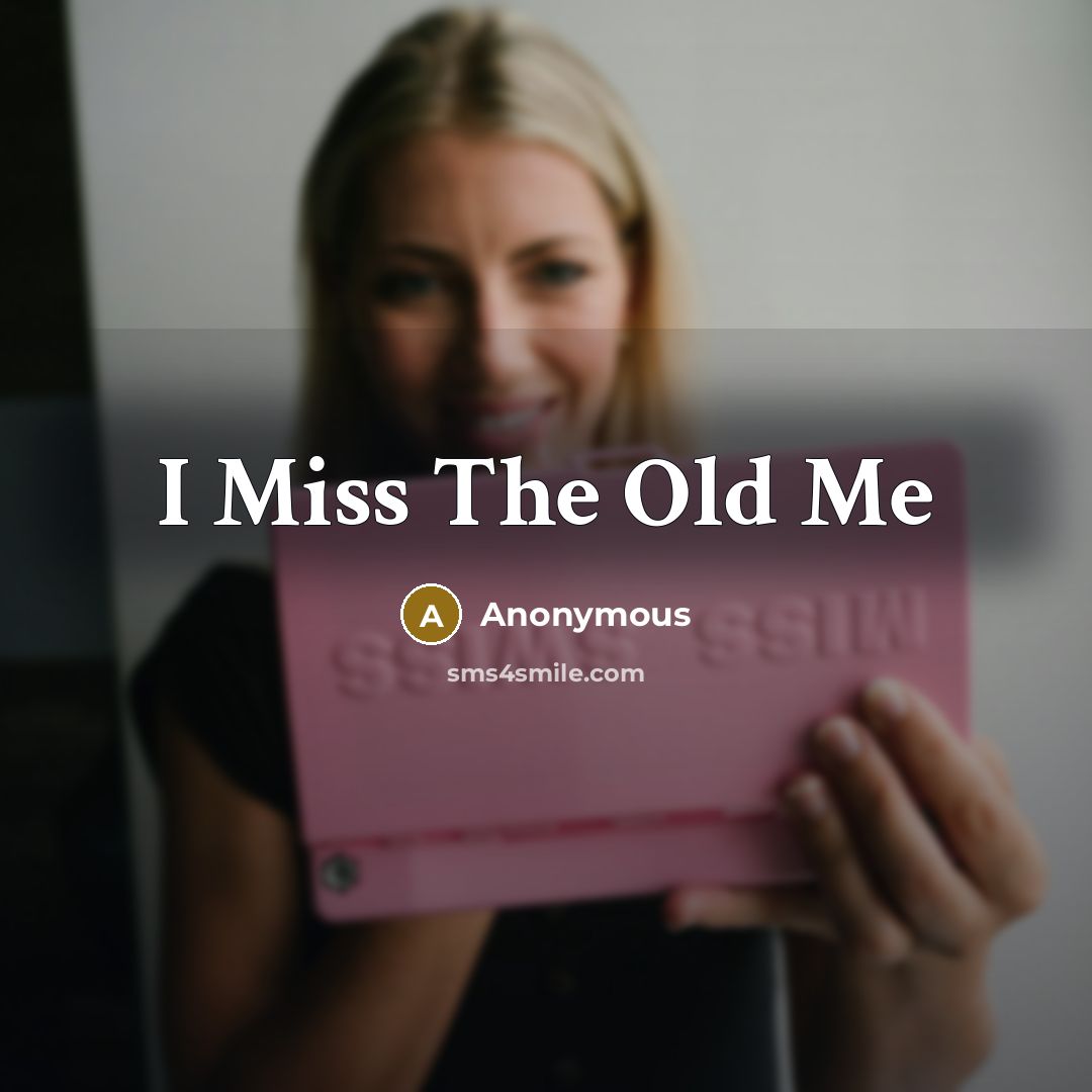 “I Miss The Old Me…” quote by Anonymous