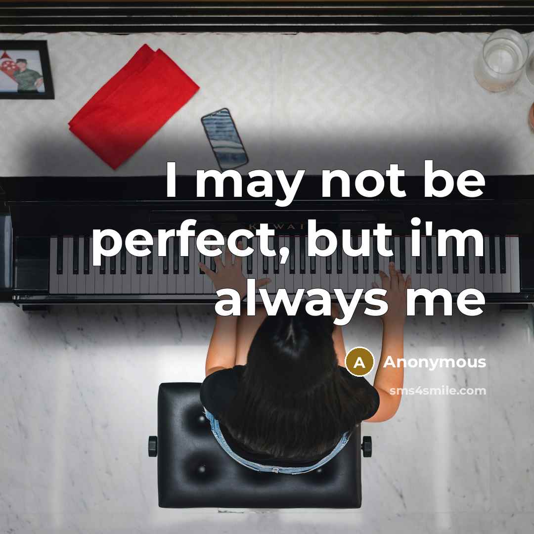 “I may not be perfect, but i'm always me…” quote by Anonymous