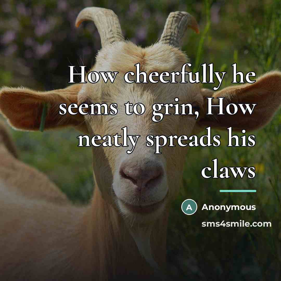 “How cheerfully he seems to grin, How neatly spreads his…” quote by Anonymous