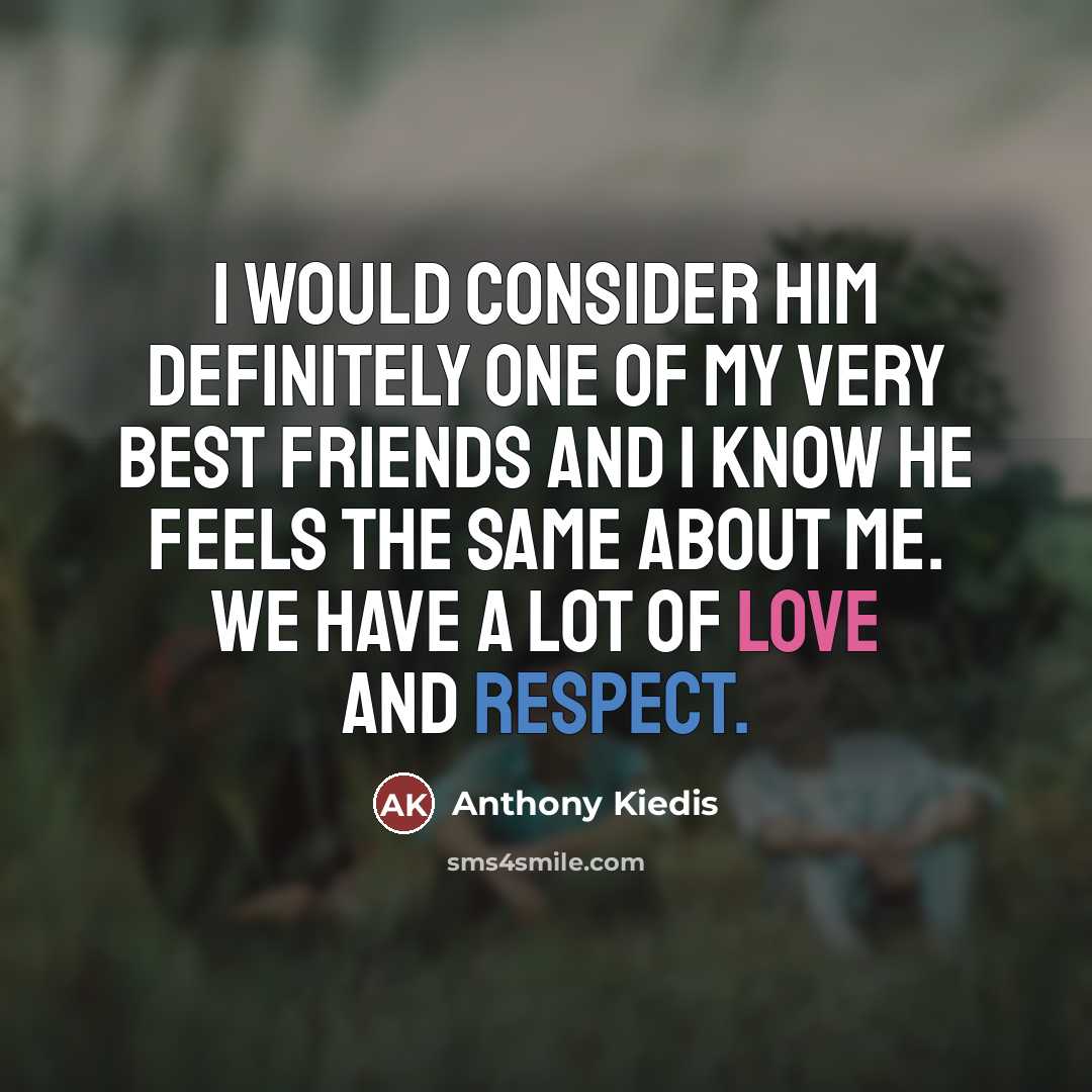 “I would consider him definitely one of my very best…” quote by Anthony Kiedis