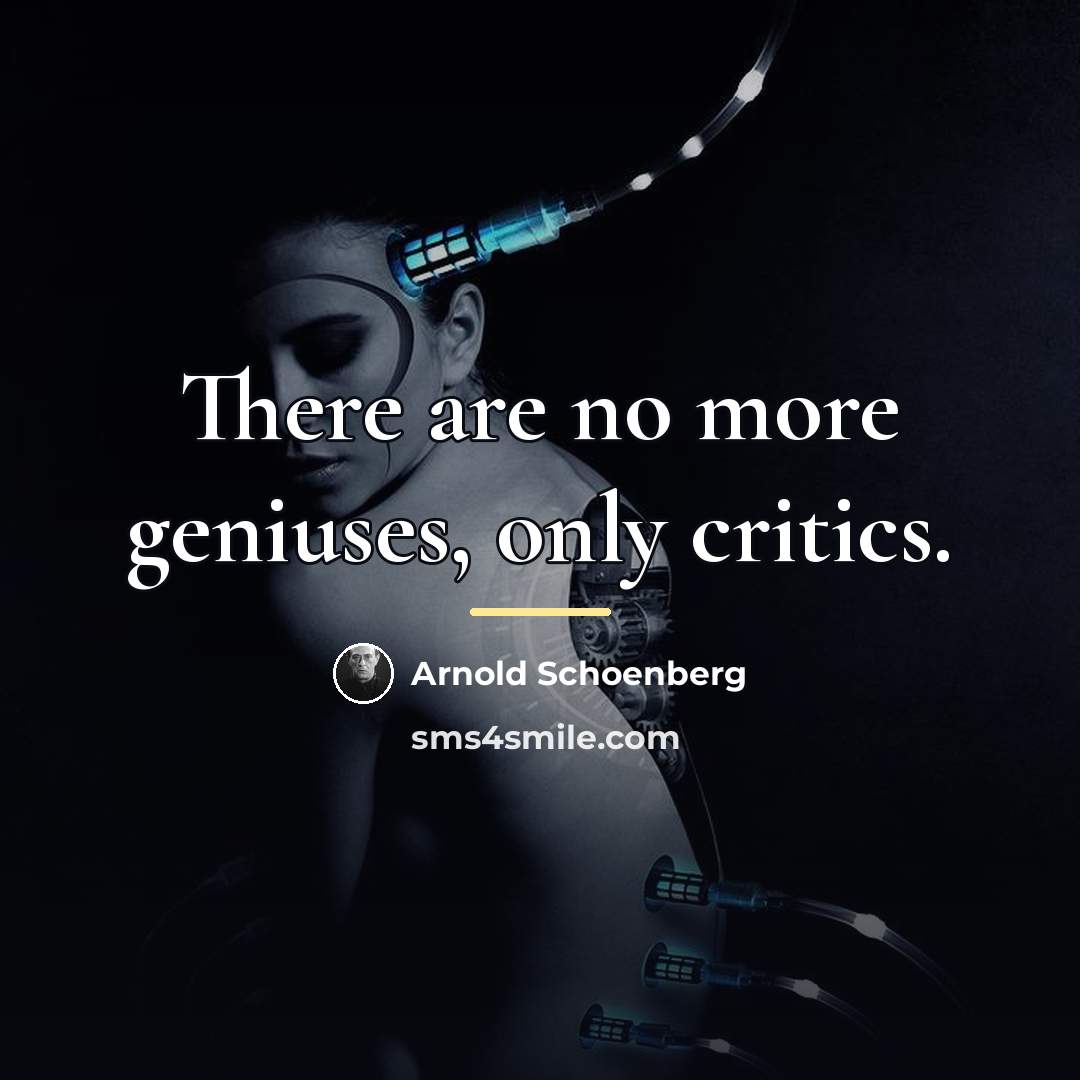 “There are no more geniuses, only critics.…” quote by Arnold Schoenberg