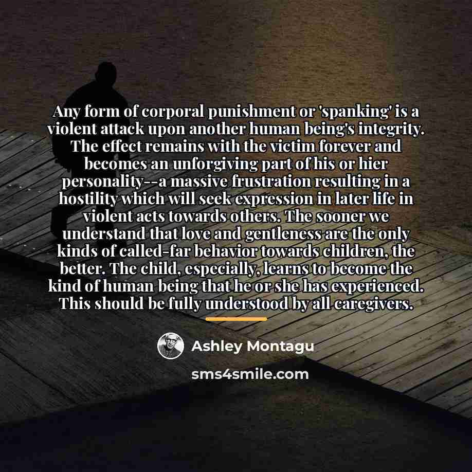 “Any form of corporal punishment or 'spanking' is a violent…” quote by Ashley Montagu