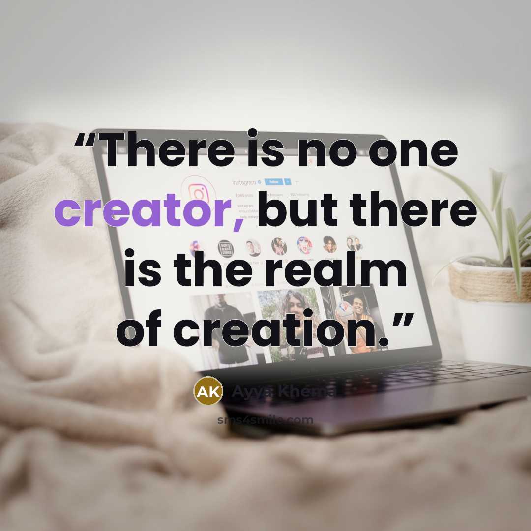 “There is no one creator, but there is the realm of creation.” quote by Ayya Khema
