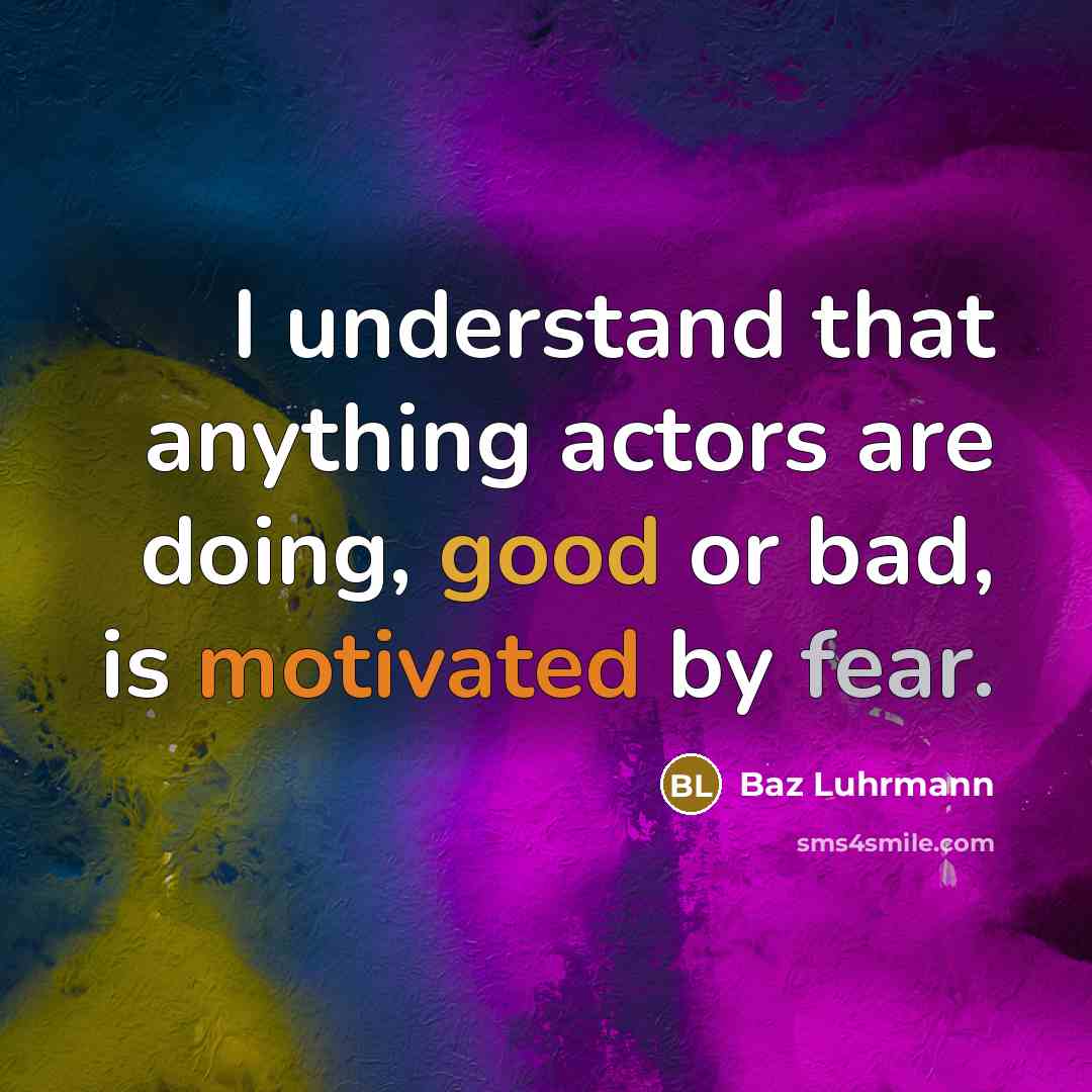 “I understand that anything actors are doing, good or bad,…” quote by Baz Luhrmann