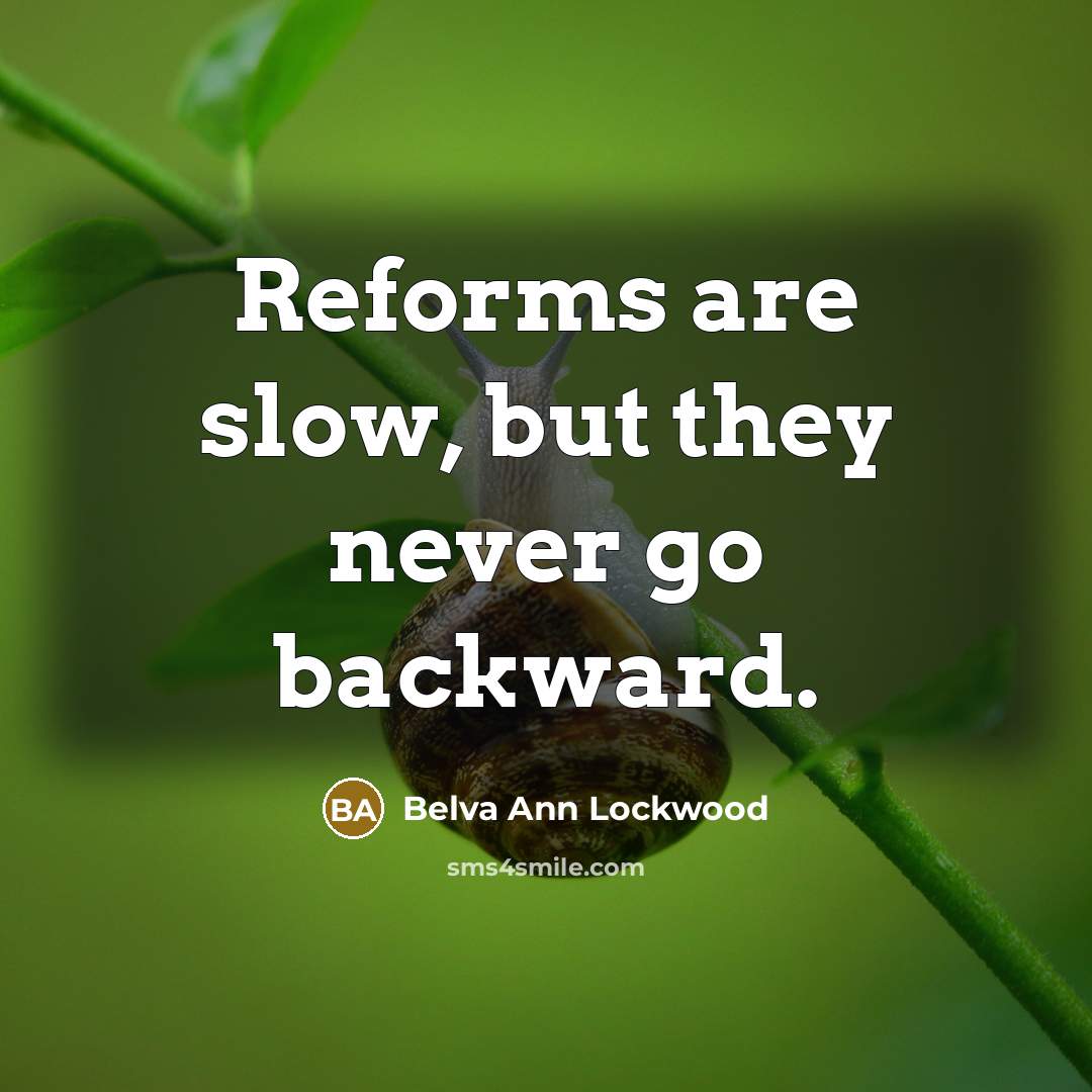 “Reforms are slow, but they never go backward.…” quote by Belva Ann Lockwood