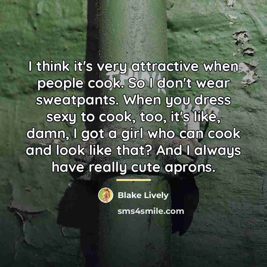 “I think it's very attractive when people cook. So I…” quote by Blake Lively