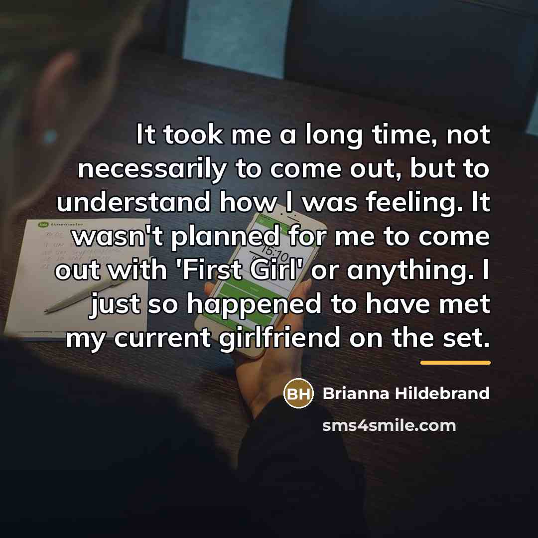 “It took me a long time, not necessarily to come…” quote by Brianna Hildebrand