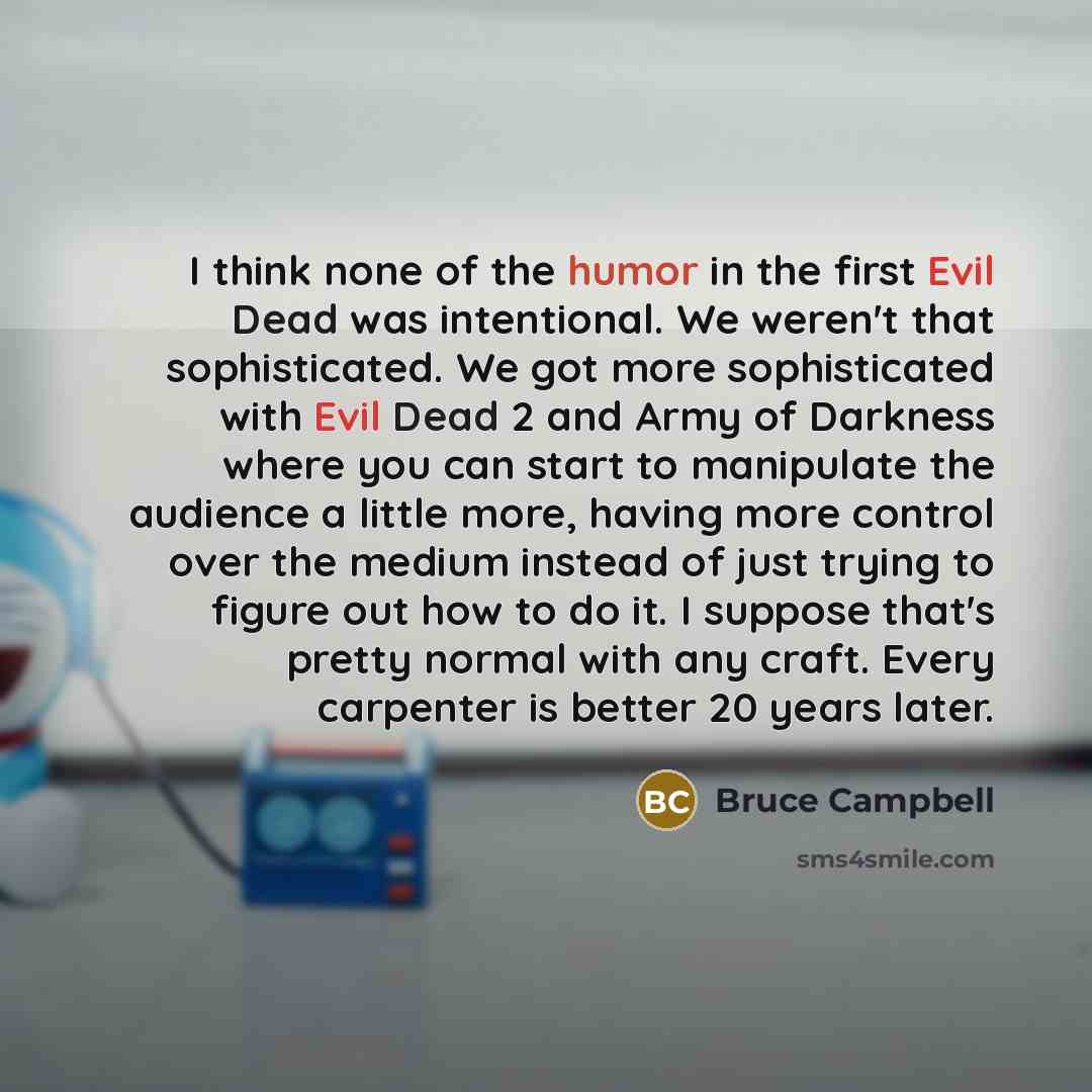 “I think none of the humor in the first Evil…” quote by Bruce Campbell