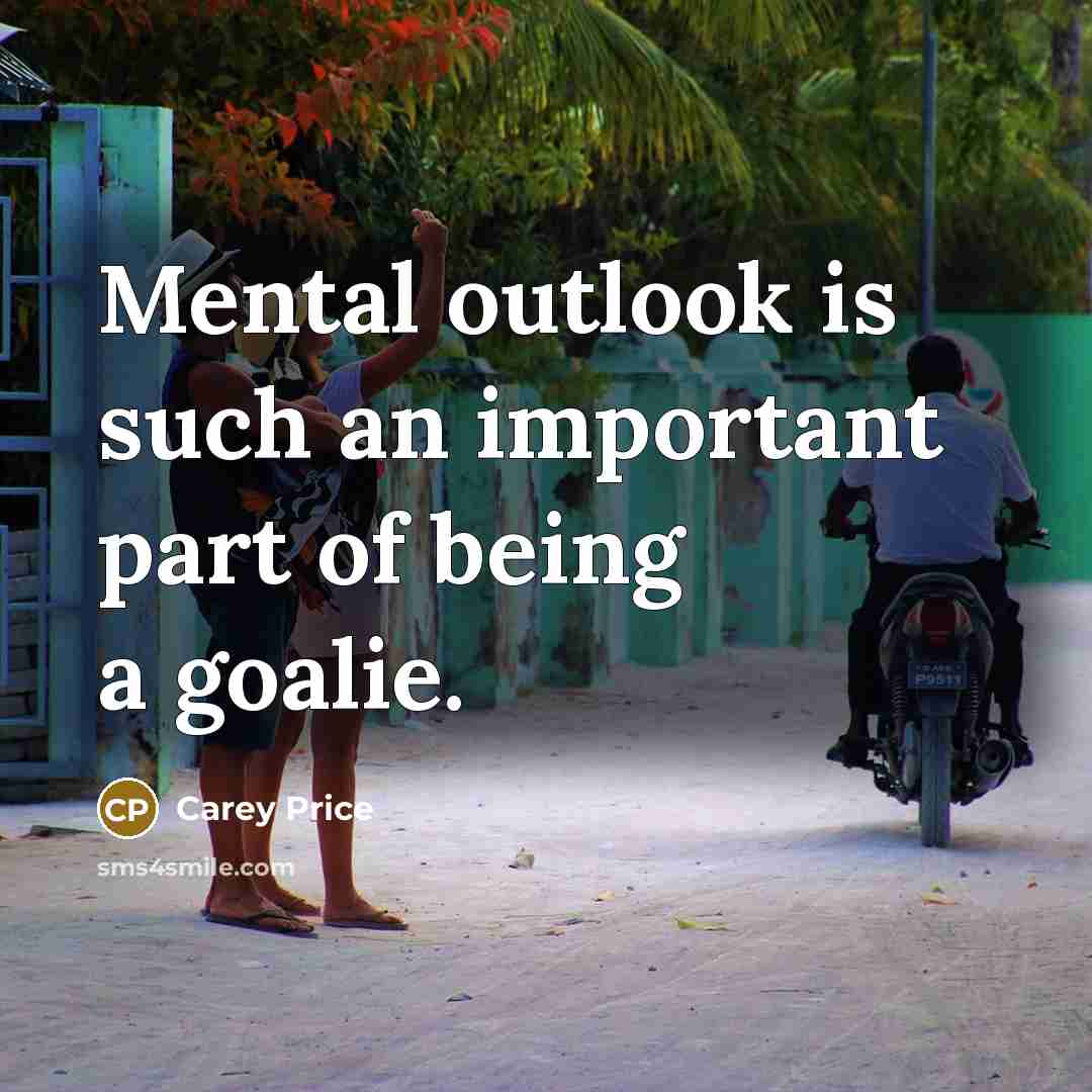 “Mental outlook is such an important part of being a…” quote by Carey Price