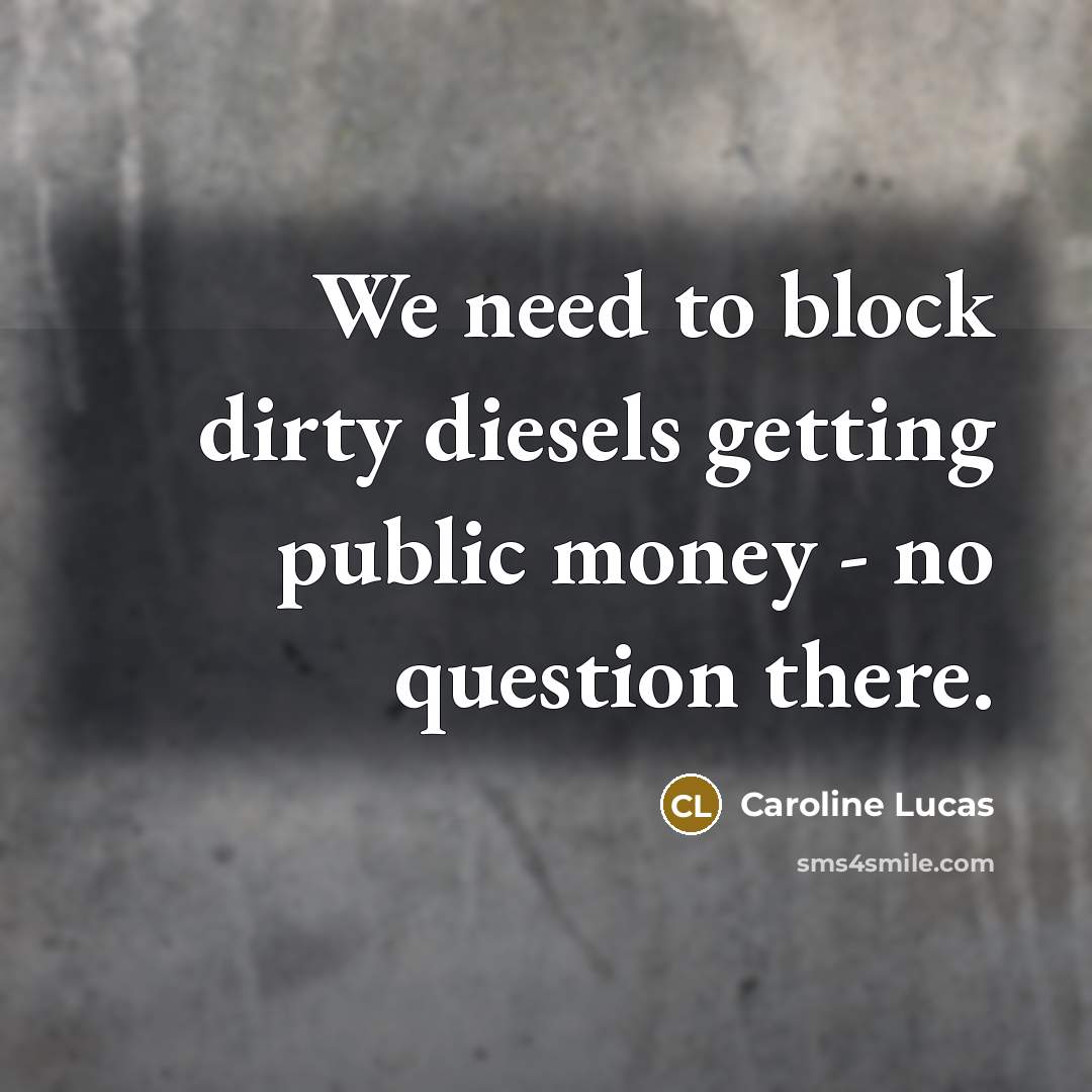 “We need to block dirty diesels getting public money -…” quote by Caroline Lucas
