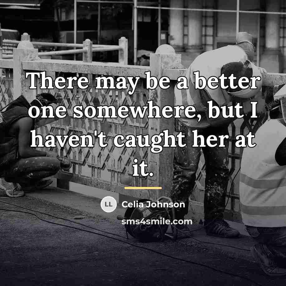 “There may be a better one somewhere, but I haven't…” quote by Celia Johnson