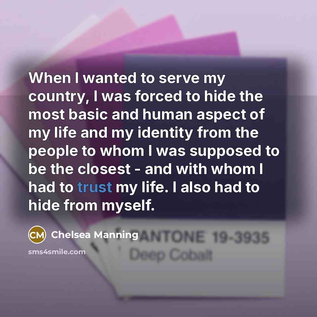 “When I wanted to serve my country, I was forced…” quote by Chelsea Manning