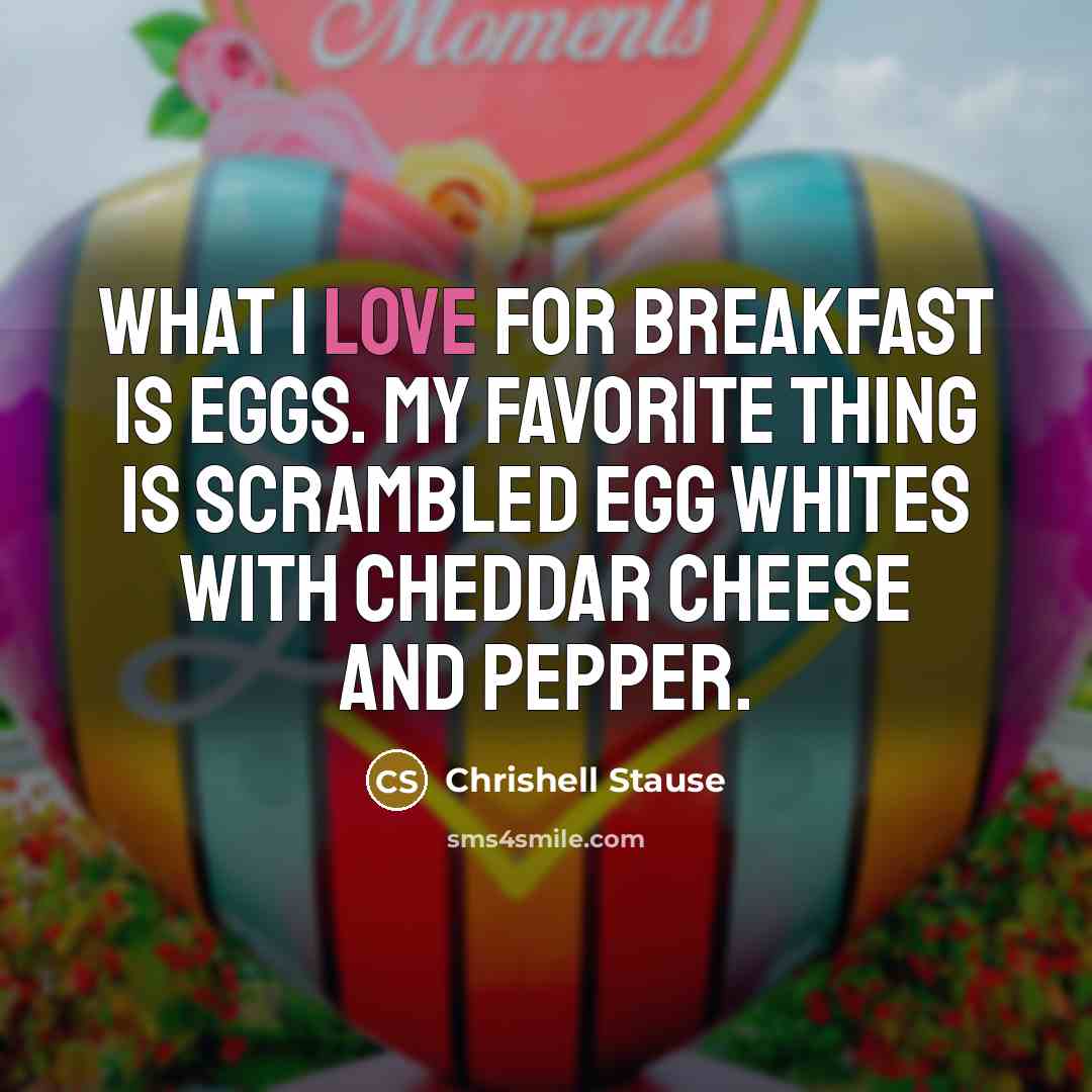 “What I love for breakfast is eggs. My favorite thing…” quote by Chrishell Stause