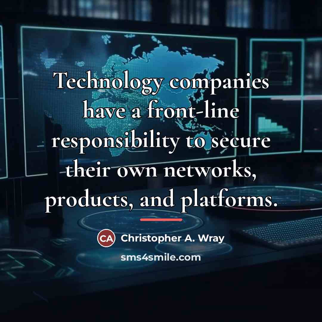 “Technology companies have a front-line responsibility to secure their own…” quote by Christopher A. Wray