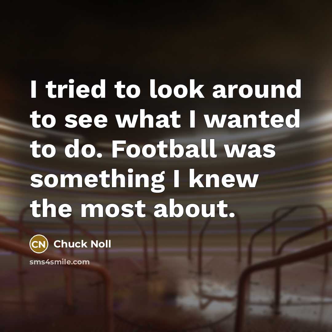 “I tried to look around to see what I wanted…” quote by Chuck Noll