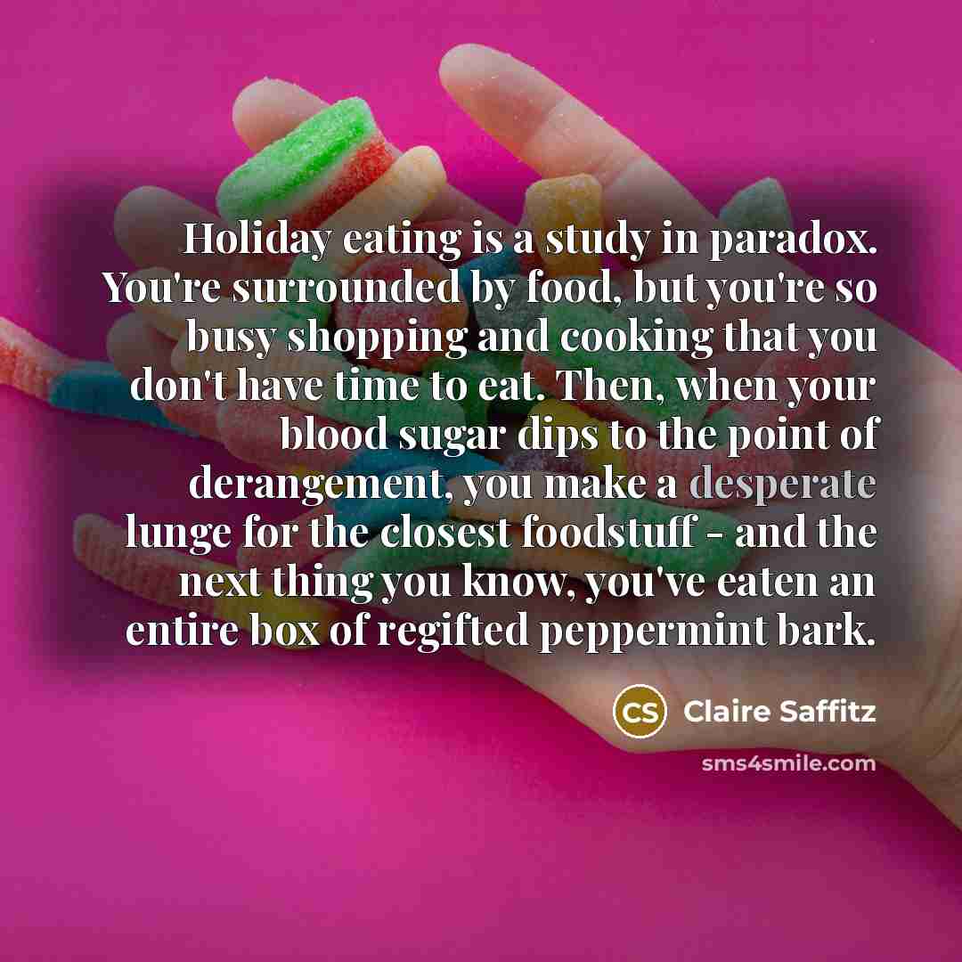 “Holiday eating is a study in paradox. You're surrounded by…” quote by Claire Saffitz