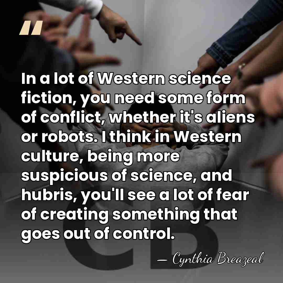 In a lot of Western science fiction, you need some form of&hellip; - Cynthia Breazeal