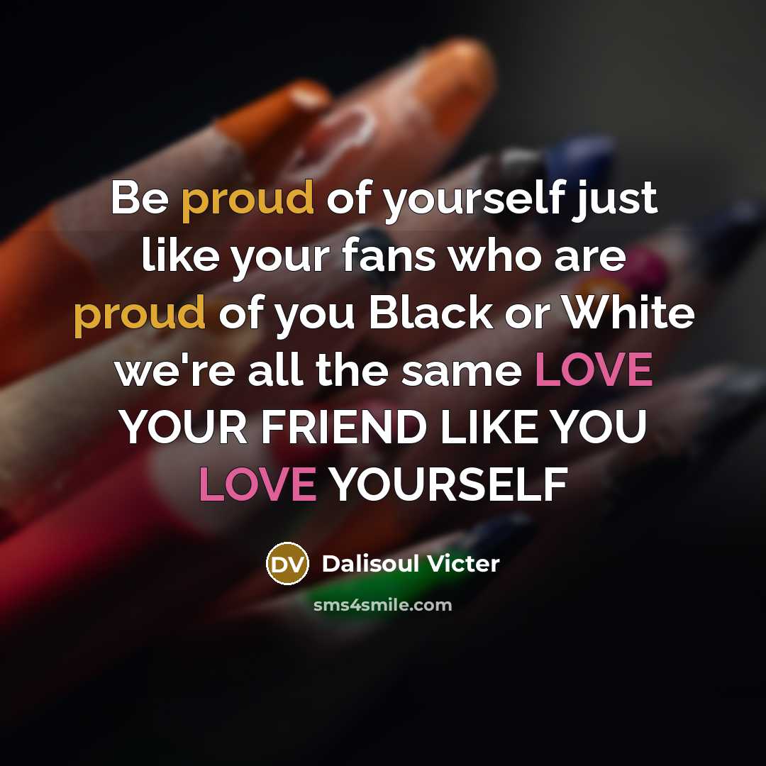 “Be proud of yourself just like your fans who are…” quote by Dalisoul Victer