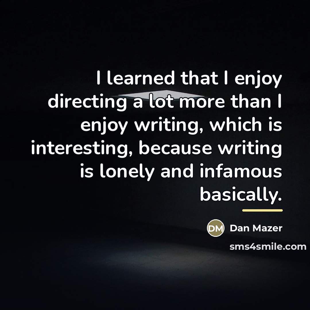 “I learned that I enjoy directing a lot more than…” quote by Dan Mazer