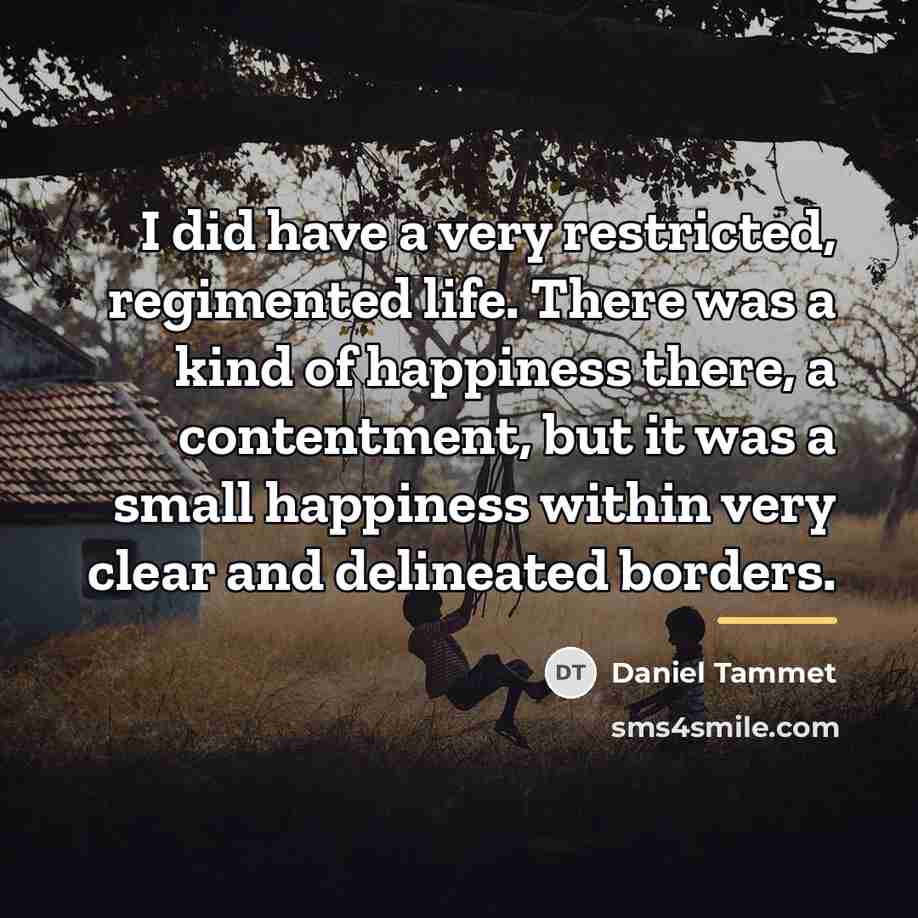 “I did have a very restricted, regimented life. There was…” quote by Daniel Tammet