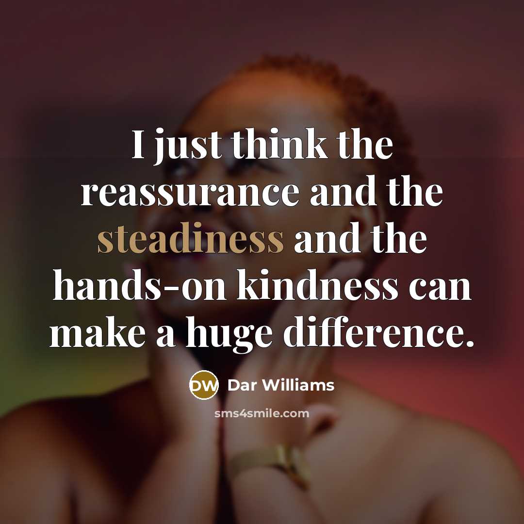 “I just think the reassurance and the steadiness and the…” quote by Dar Williams