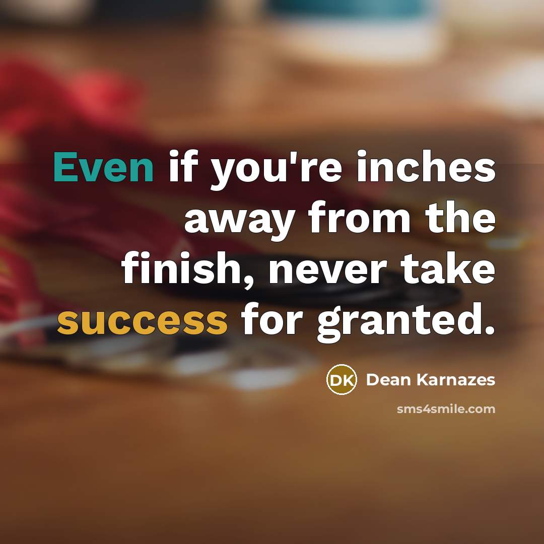 “Even if you're inches away from the finish, never take…” quote by Dean Karnazes