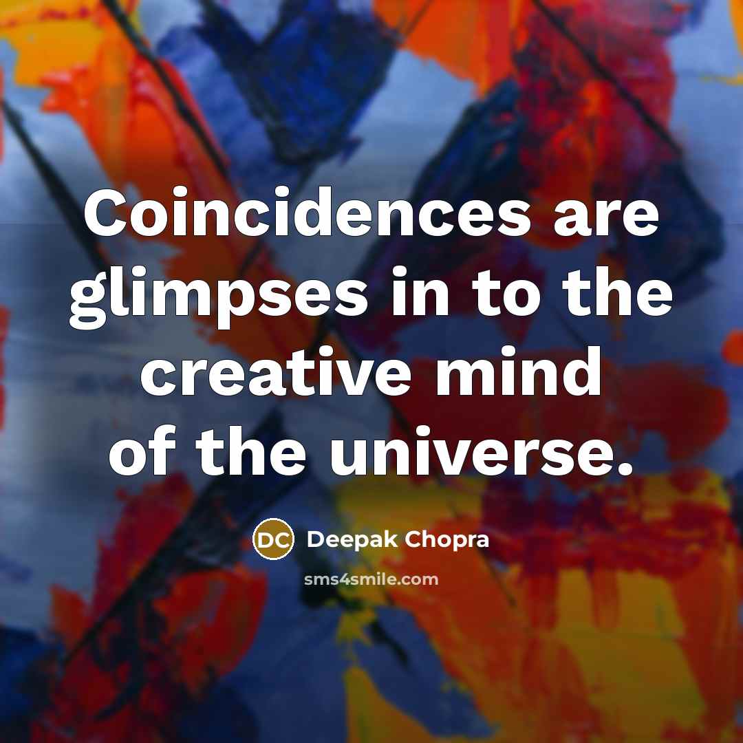 “Coincidences are glimpses in to the creative mind of the…” quote by Deepak Chopra