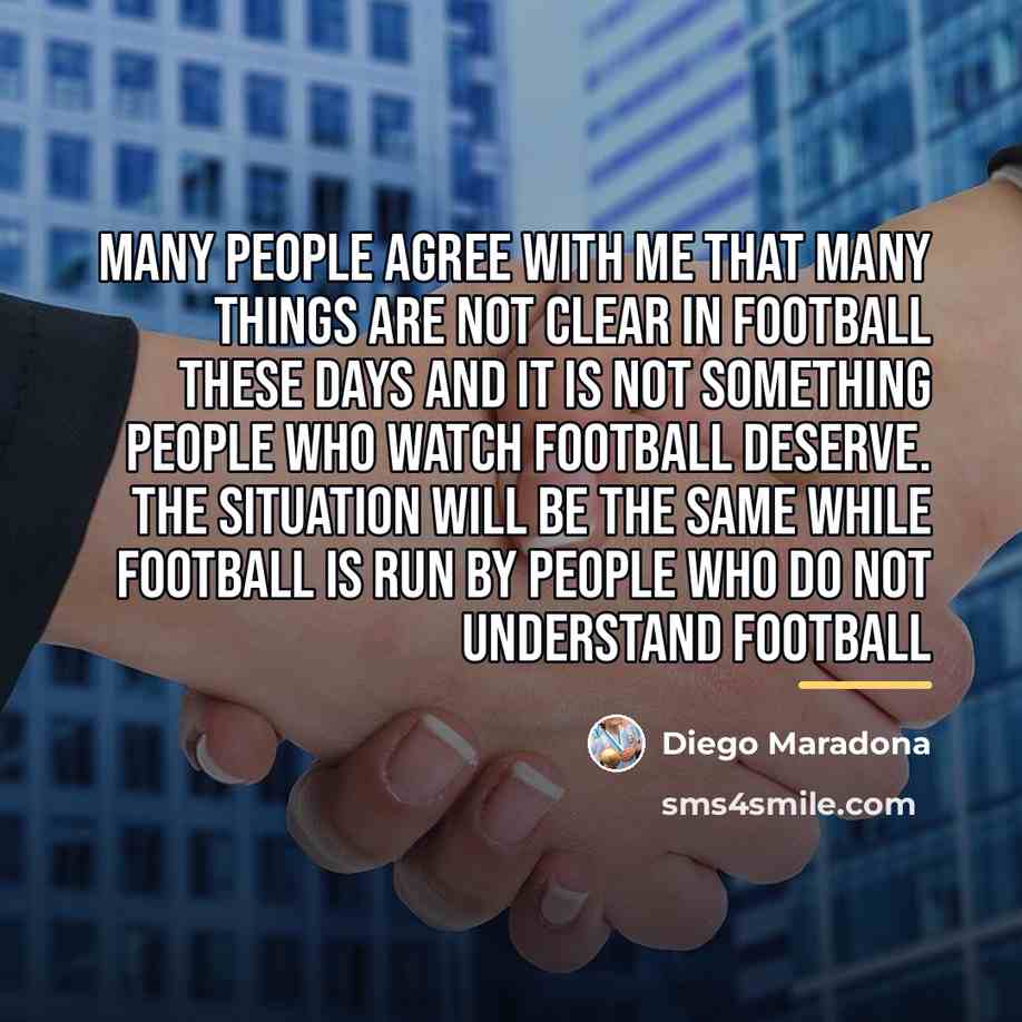 “Many people agree with me that many things are not…” quote by Diego Maradona