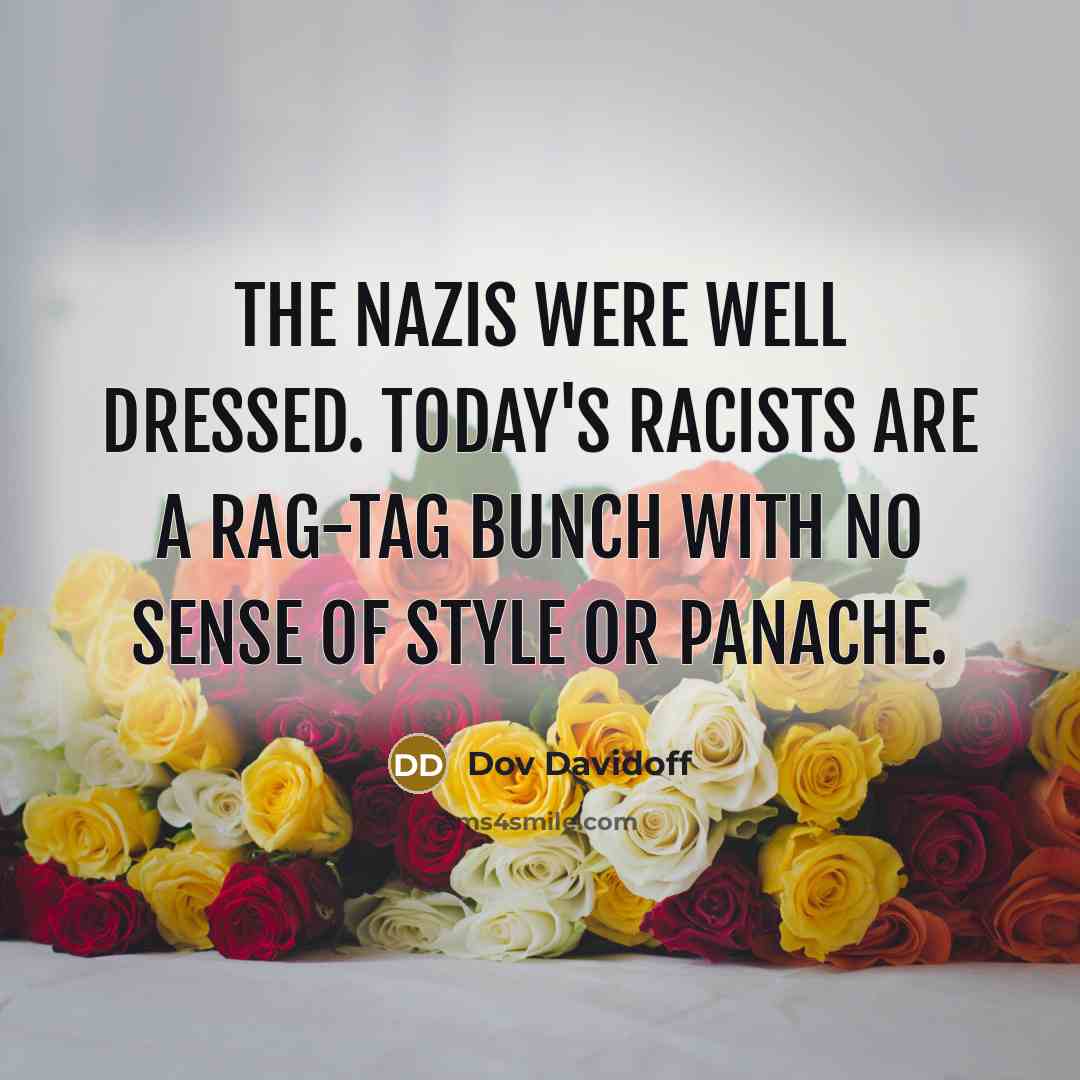 “The Nazis were well dressed. Today's racists are a rag-tag…” quote by Dov Davidoff