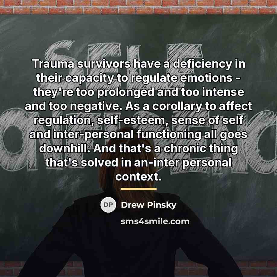 “Trauma survivors have a deficiency in their capacity to regulate…” quote by Drew Pinsky