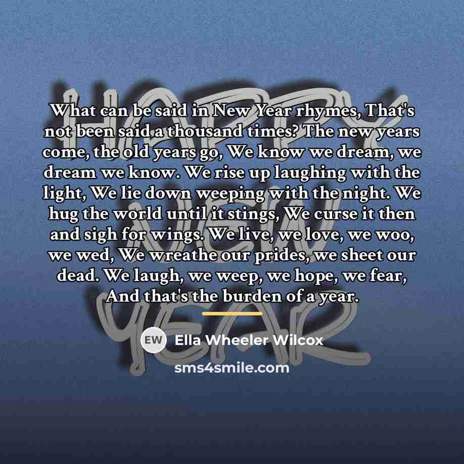“What can be said in New Year rhymes, That's not…” quote by Ella Wheeler Wilcox