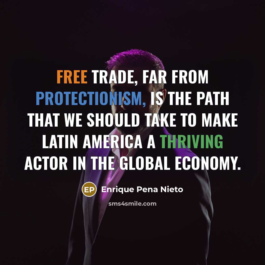 “Free trade, far from protectionism, is the path that we…” quote by Enrique Pena Nieto