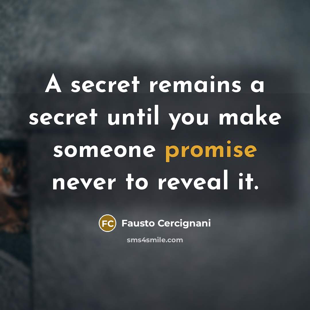 “A secret remains a secret until you make someone promise…” quote by Fausto Cercignani