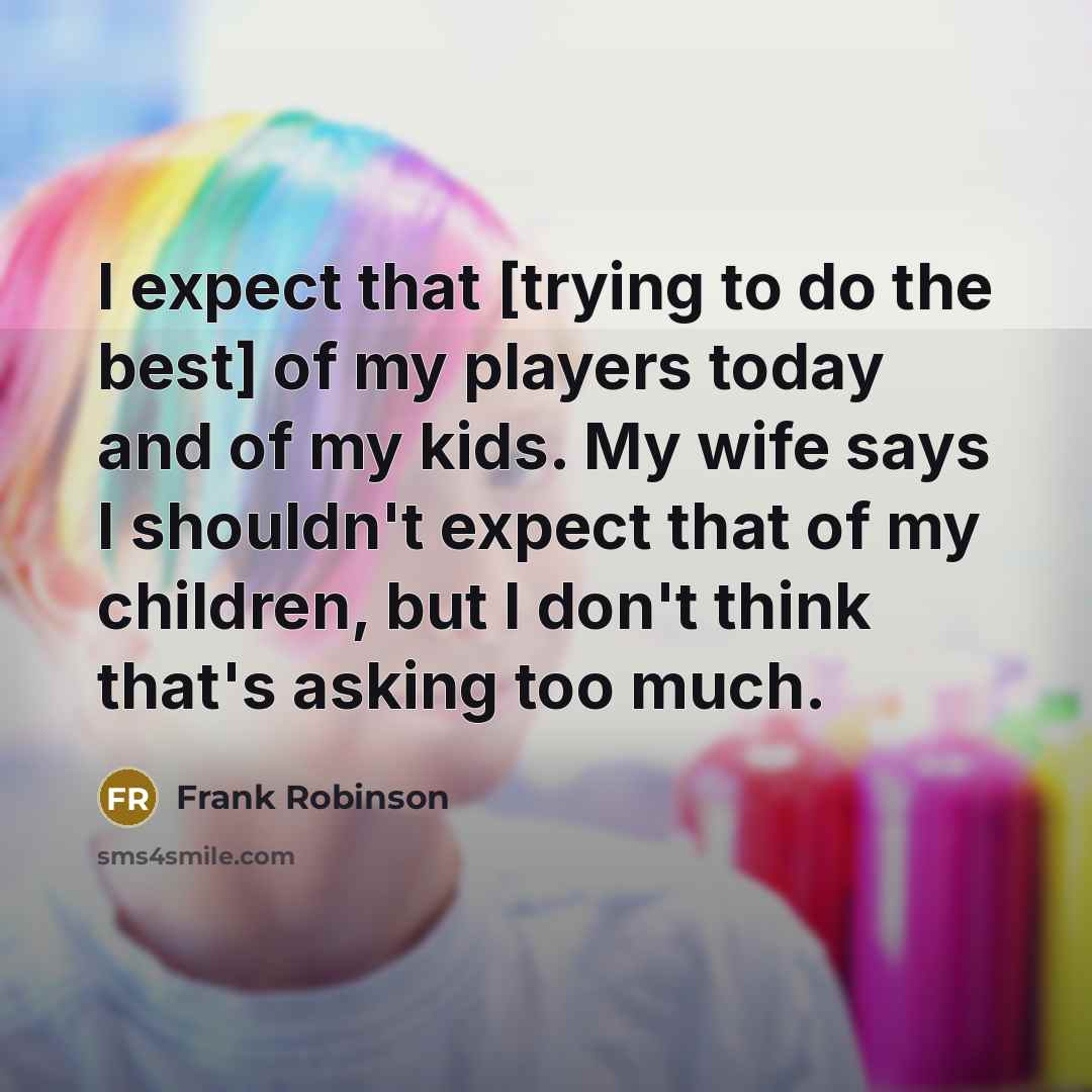 “I expect that [trying to do the best] of my…” quote by Frank Robinson